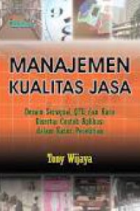 Image of Manajemen Kualitas Jasa : Desain Servqual, QFD, dan Kano Disertai Contoh Aplikasi dalam Kasus Penelitian